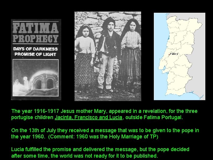 The year 1916 -1917 Jesus mother Mary, appeared in a revelation, for the three