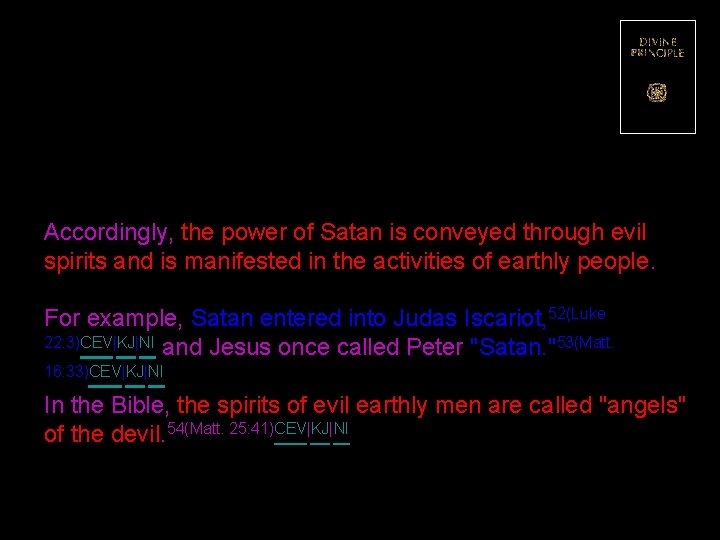 Accordingly, the power of Satan is conveyed through evil spirits and is manifested in