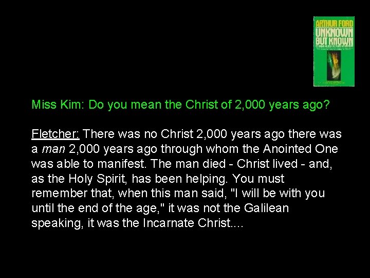 Miss Kim: Do you mean the Christ of 2, 000 years ago? Fletcher: There