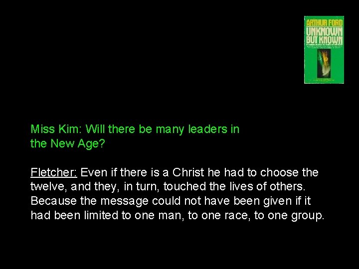 Miss Kim: Will there be many leaders in the New Age? Fletcher: Even if