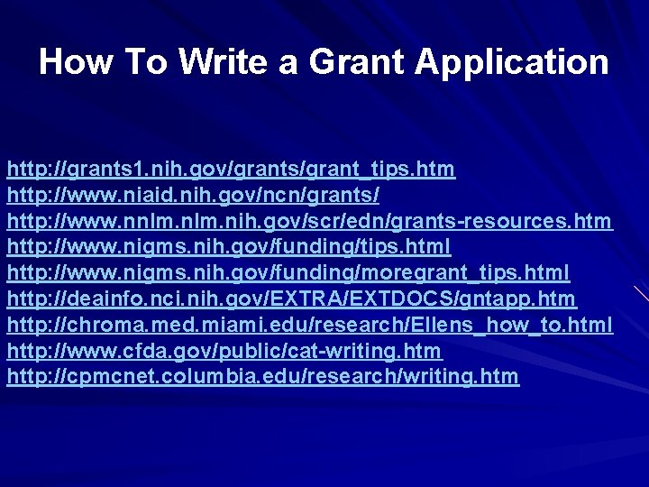 How To Write a Grant Application http: //grants 1. nih. gov/grants/grant_tips. htm http: //www.