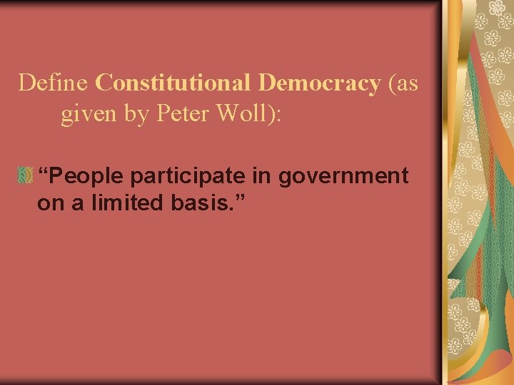 Define Constitutional Democracy (as given by Peter Woll): “People participate in government on a