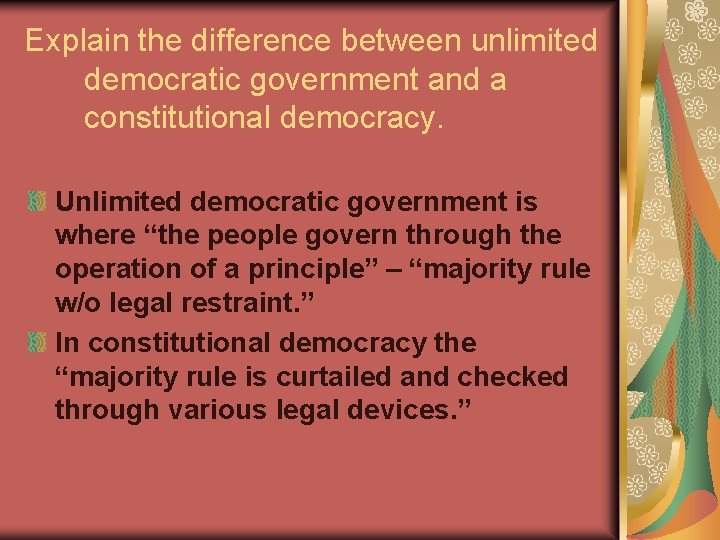Explain the difference between unlimited democratic government and a constitutional democracy. Unlimited democratic government