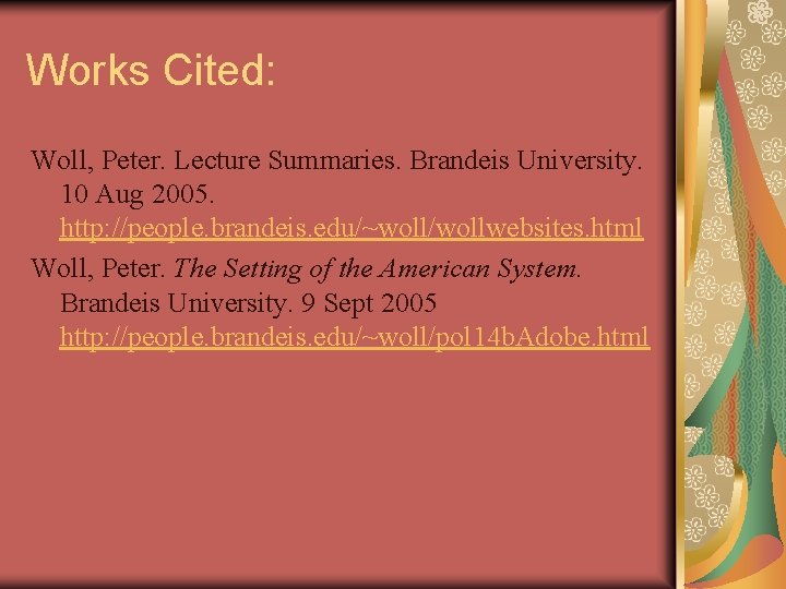 Works Cited: Woll, Peter. Lecture Summaries. Brandeis University. 10 Aug 2005. http: //people. brandeis.