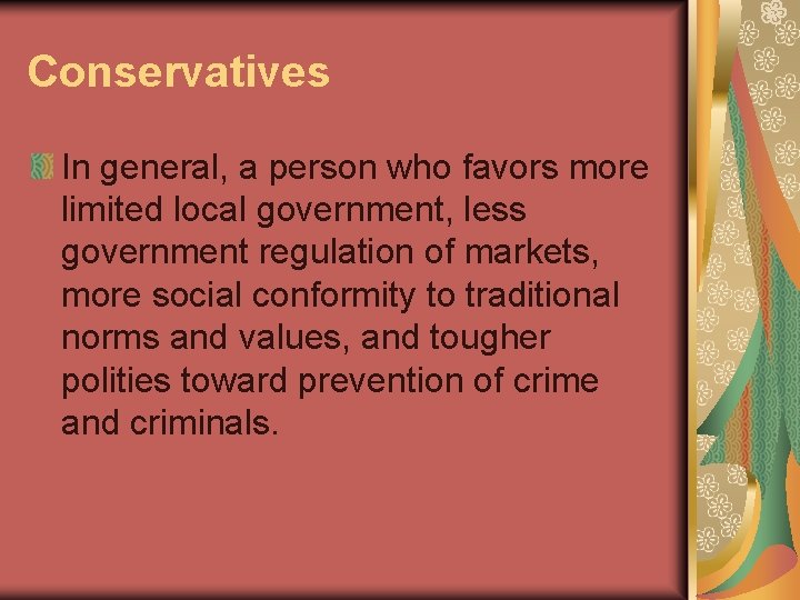 Conservatives In general, a person who favors more limited local government, less government regulation