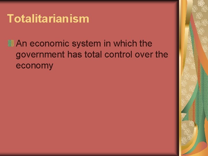 Totalitarianism An economic system in which the government has total control over the economy