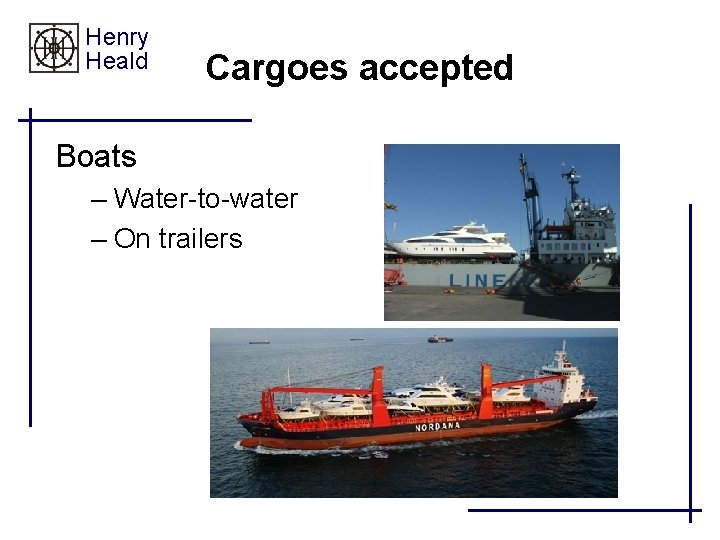 Henry Heald Cargoes accepted Boats – Water-to-water – On trailers 