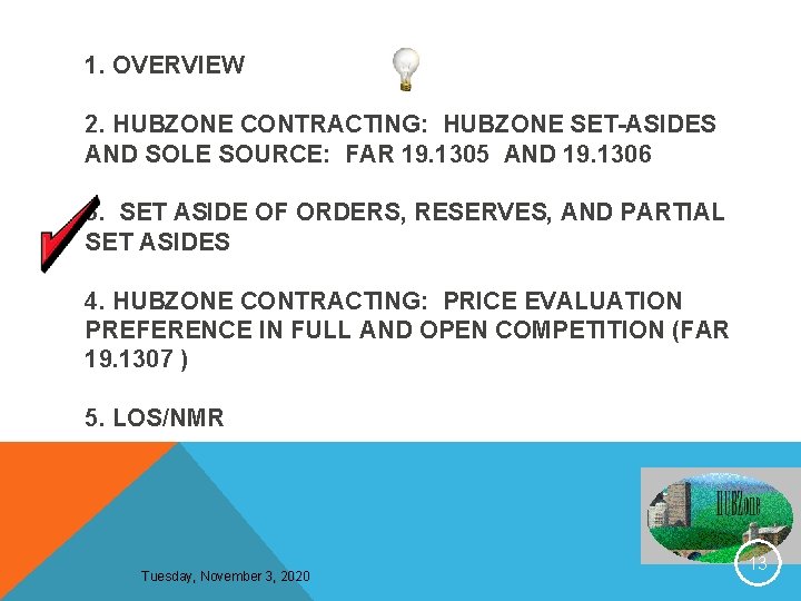 1. OVERVIEW 2. HUBZONE CONTRACTING: HUBZONE SET-ASIDES AND SOLE SOURCE: FAR 19. 1305 AND