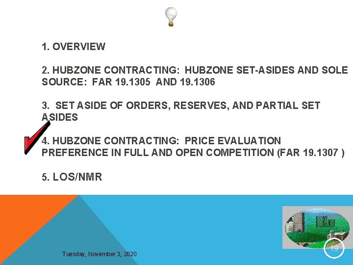  1. OVERVIEW 2. HUBZONE CONTRACTING: HUBZONE SET-ASIDES AND SOLE SOURCE: FAR 19. 1305
