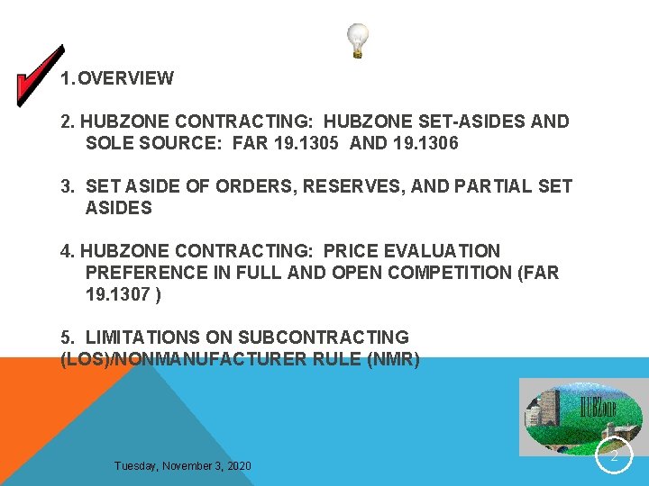 1. OVERVIEW 2. HUBZONE CONTRACTING: HUBZONE SET-ASIDES AND SOLE SOURCE: FAR 19. 1305 AND