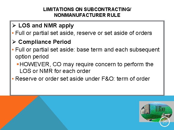LIMITATIONS ON SUBCONTRACTING/ NONMANUFACTURER RULE Ø LOS and NMR apply • Full or partial