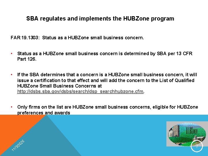 SBA regulates and implements the HUBZone program FAR 19. 1303: Status as a HUBZone