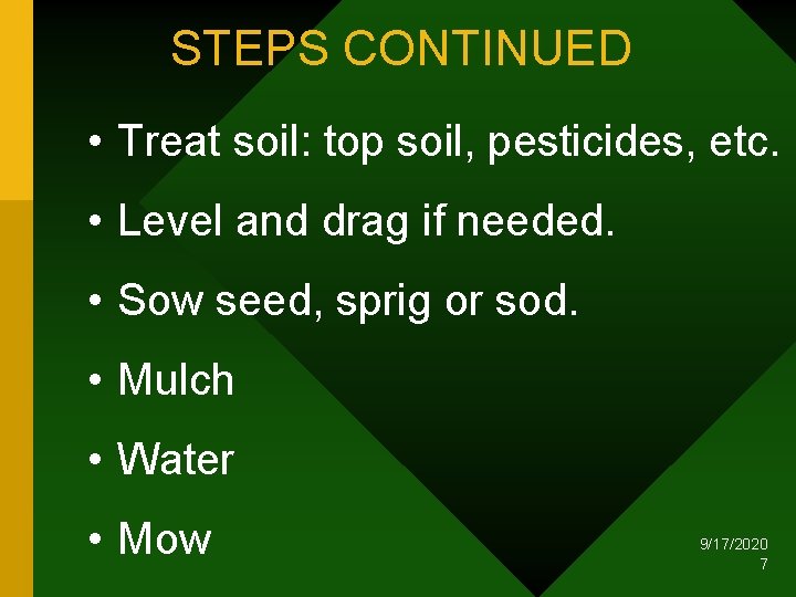 STEPS CONTINUED • Treat soil: top soil, pesticides, etc. • Level and drag if