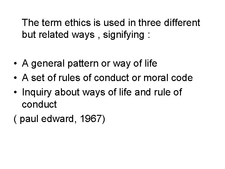 The term ethics is used in three different but related ways , signifying :