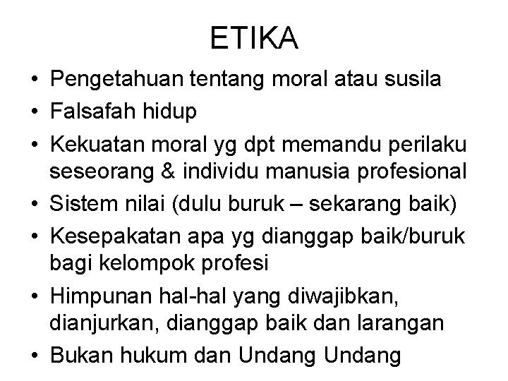 ETIKA • Pengetahuan tentang moral atau susila • Falsafah hidup • Kekuatan moral yg
