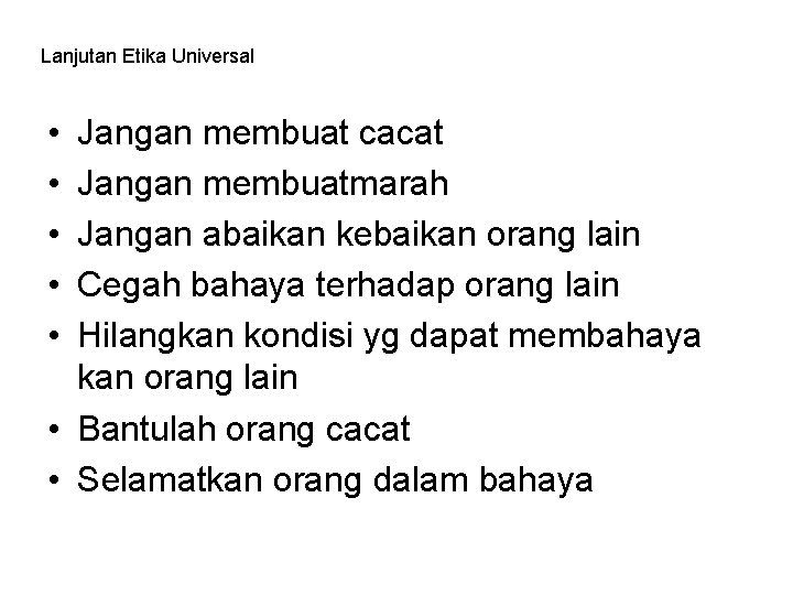 Lanjutan Etika Universal • • • Jangan membuat cacat Jangan membuatmarah Jangan abaikan kebaikan