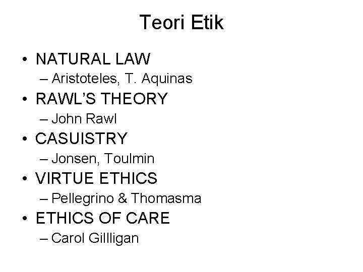 Teori Etik • NATURAL LAW – Aristoteles, T. Aquinas • RAWL’S THEORY – John