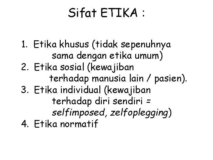 Sifat ETIKA : 1. Etika khusus (tidak sepenuhnya sama dengan etika umum) 2. Etika