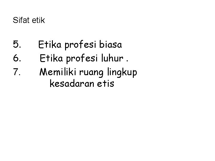 Sifat etik 5. Etika profesi biasa 6. Etika profesi luhur. 7. Memiliki ruang lingkup