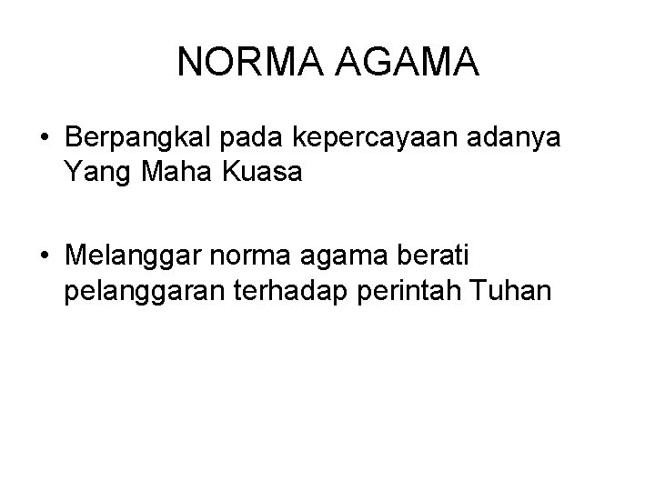 NORMA AGAMA • Berpangkal pada kepercayaan adanya Yang Maha Kuasa • Melanggar norma agama