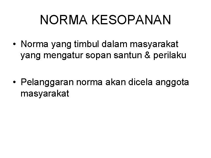 NORMA KESOPANAN • Norma yang timbul dalam masyarakat yang mengatur sopan santun & perilaku