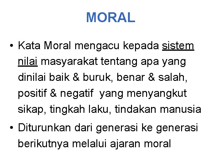 MORAL • Kata Moral mengacu kepada sistem nilai masyarakat tentang apa yang dinilai baik