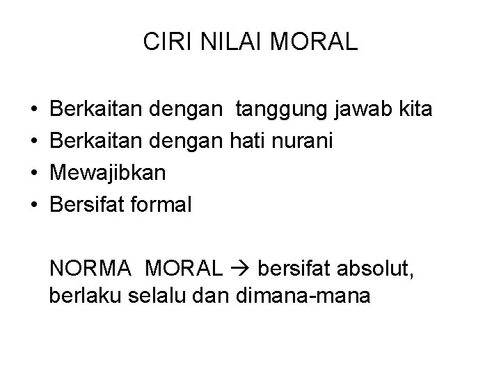 CIRI NILAI MORAL • • Berkaitan dengan tanggung jawab kita Berkaitan dengan hati nurani