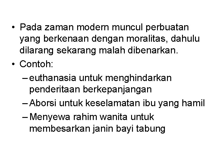  • Pada zaman modern muncul perbuatan yang berkenaan dengan moralitas, dahulu dilarang sekarang
