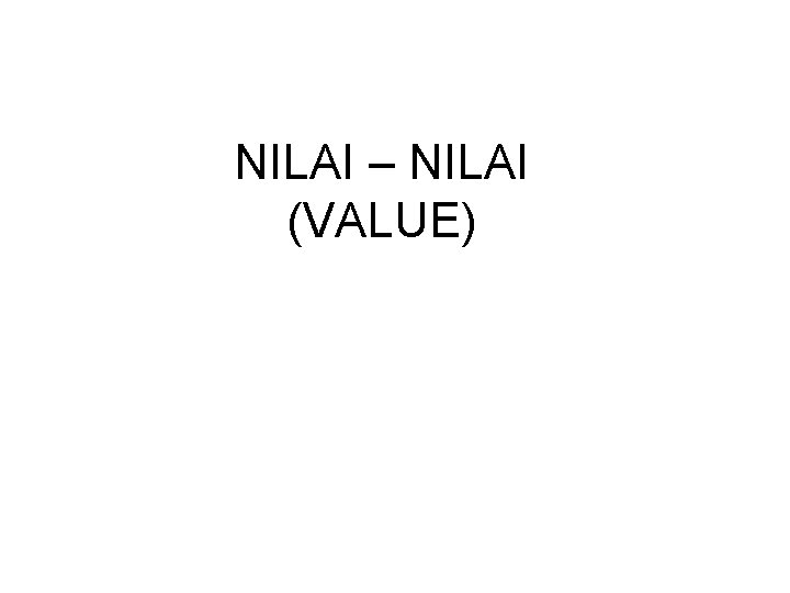 NILAI – NILAI (VALUE) 