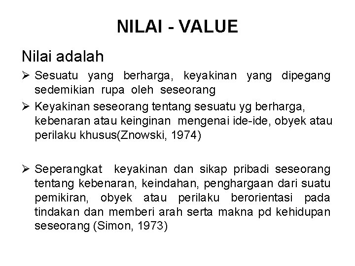 NILAI - VALUE Nilai adalah Ø Sesuatu yang berharga, keyakinan yang dipegang sedemikian rupa
