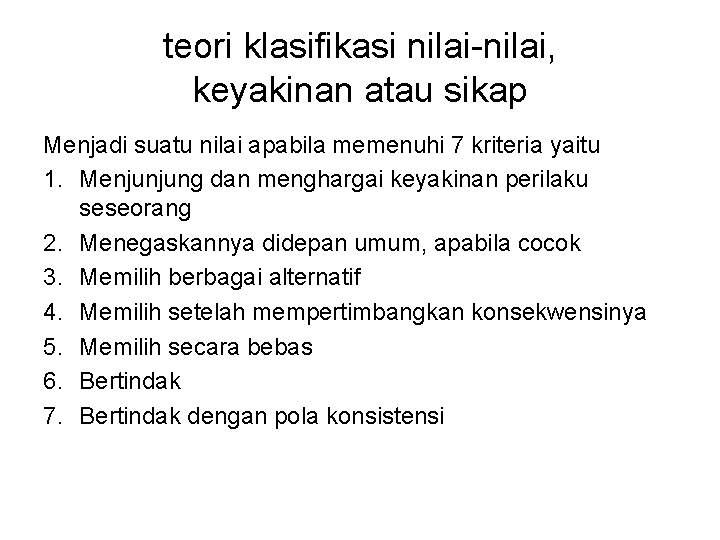 teori klasifikasi nilai-nilai, keyakinan atau sikap Menjadi suatu nilai apabila memenuhi 7 kriteria yaitu