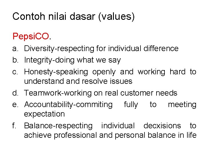 Contoh nilai dasar (values) Pepsi. CO. a. Diversity-respecting for individual difference b. Integrity-doing what