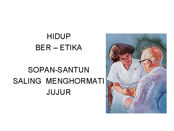 HIDUP BER – ETIKA SOPAN-SANTUN SALING MENGHORMATI JUJUR 