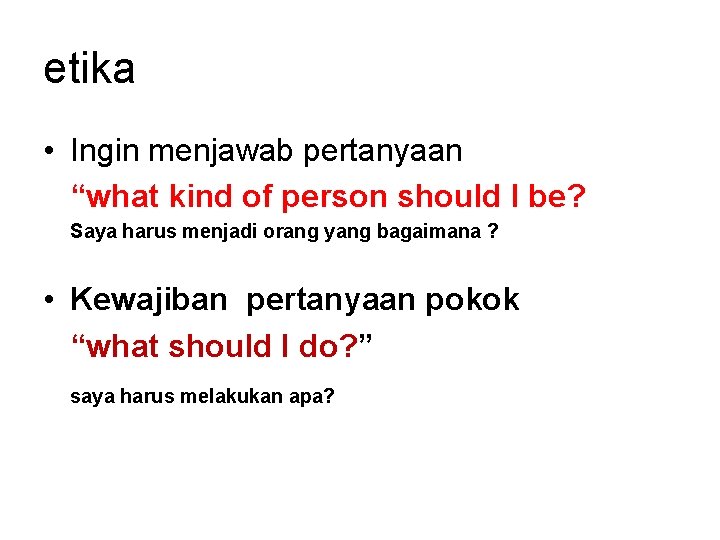 etika • Ingin menjawab pertanyaan “what kind of person should I be? Saya harus