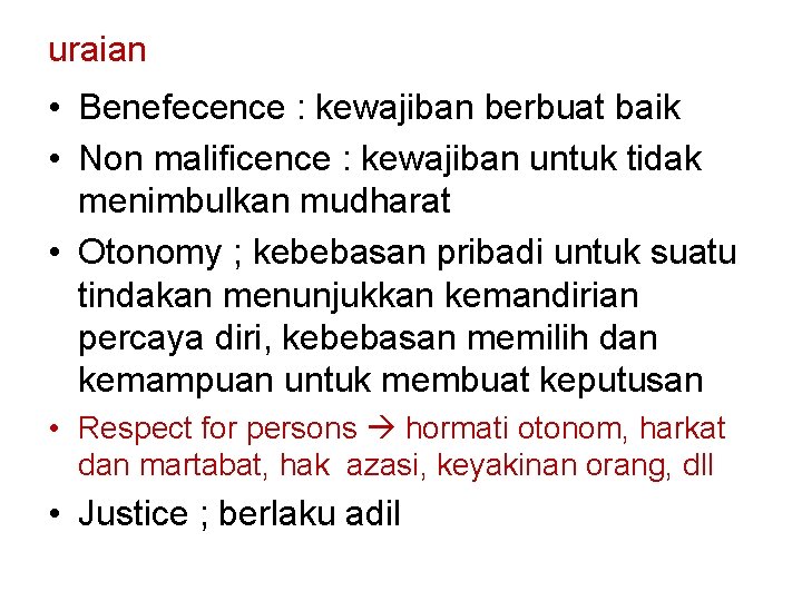 uraian • Benefecence : kewajiban berbuat baik • Non malificence : kewajiban untuk tidak