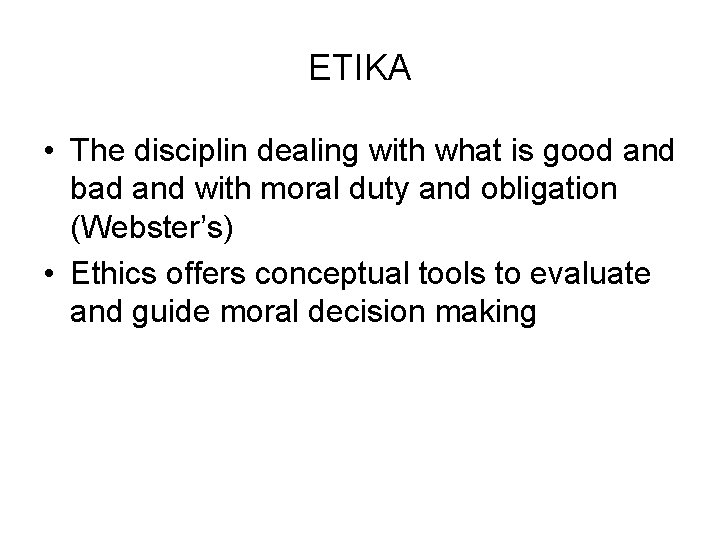 ETIKA • The disciplin dealing with what is good and bad and with moral