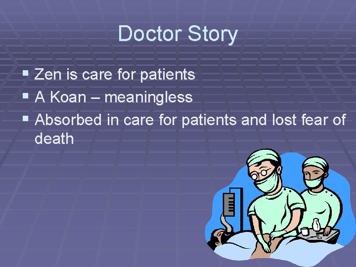 Doctor Story § Zen is care for patients § A Koan – meaningless §