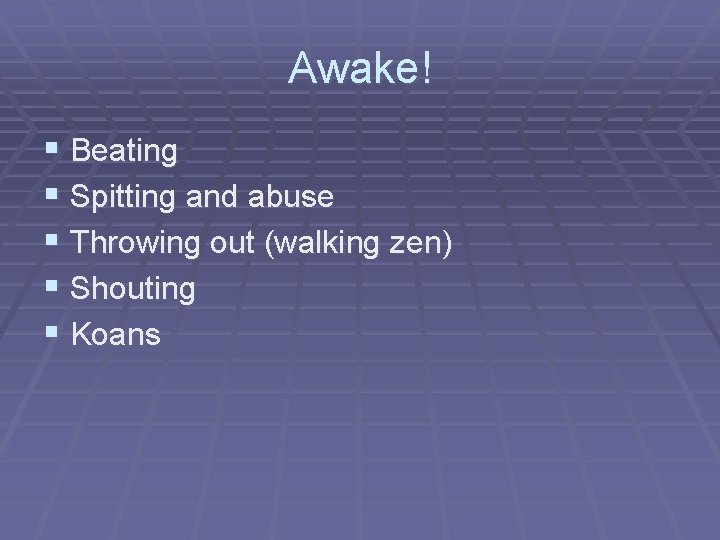 Awake! § Beating § Spitting and abuse § Throwing out (walking zen) § Shouting