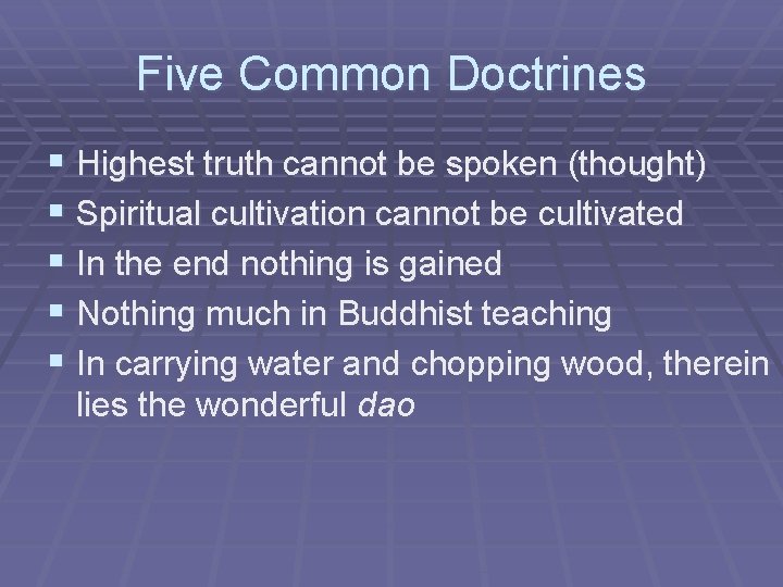 Five Common Doctrines § Highest truth cannot be spoken (thought) § Spiritual cultivation cannot