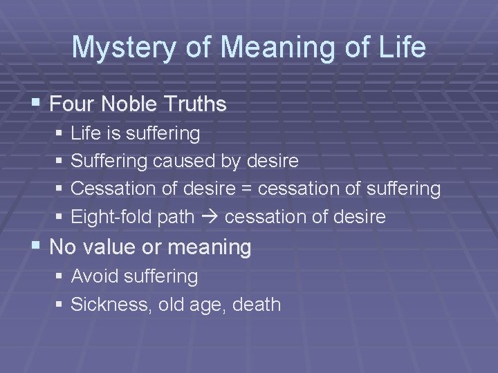 Mystery of Meaning of Life § Four Noble Truths § Life is suffering §