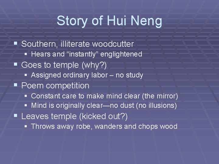 Story of Hui Neng § Southern, illiterate woodcutter § Hears and “instantly” englightened §