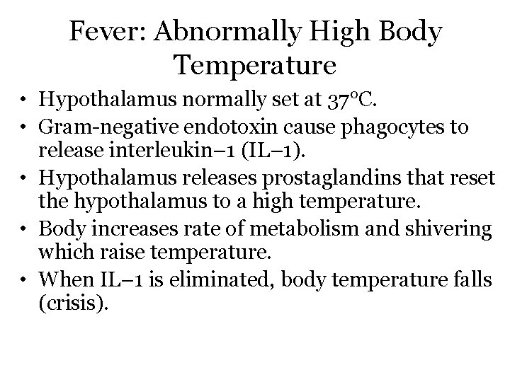 Fever: Abnormally High Body Temperature • Hypothalamus normally set at 37°C. • Gram-negative endotoxin