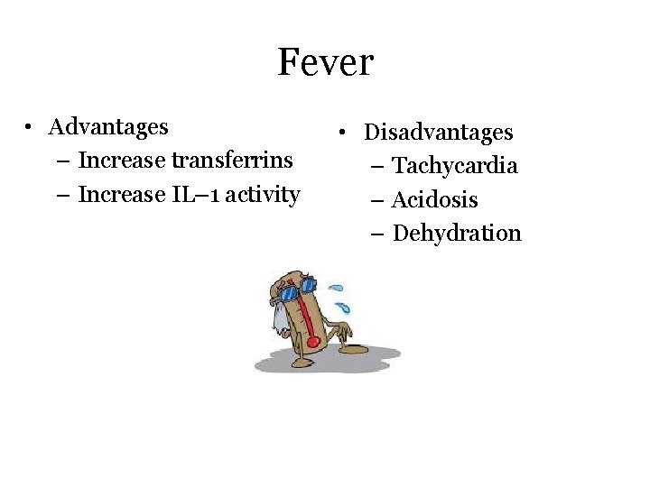 Fever • Advantages – Increase transferrins – Increase IL– 1 activity • Disadvantages –