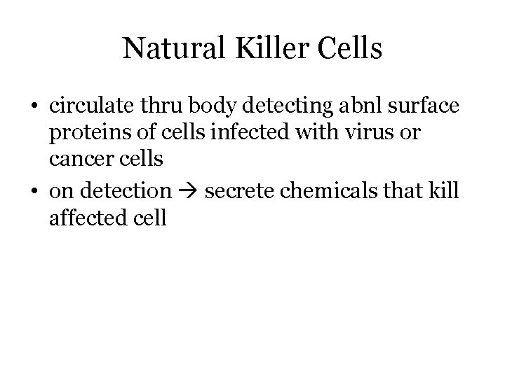 Natural Killer Cells • circulate thru body detecting abnl surface proteins of cells infected