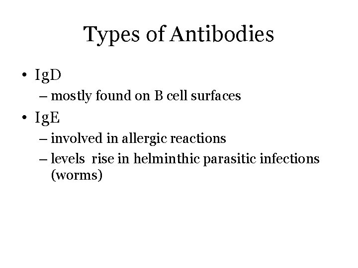 Types of Antibodies • Ig. D – mostly found on B cell surfaces •