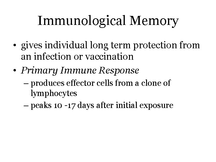 Immunological Memory • gives individual long term protection from an infection or vaccination •