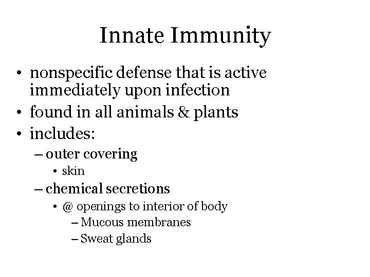 Innate Immunity • nonspecific defense that is active immediately upon infection • found in