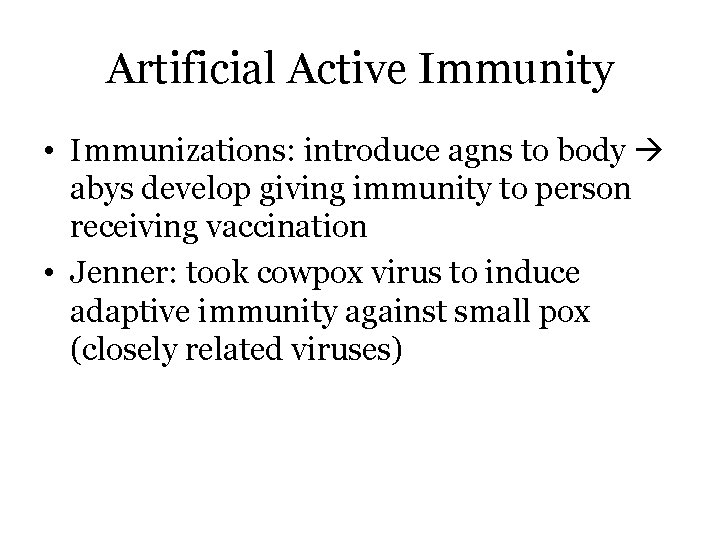 Artificial Active Immunity • Immunizations: introduce agns to body abys develop giving immunity to