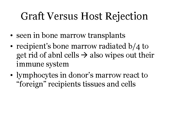 Graft Versus Host Rejection • seen in bone marrow transplants • recipient’s bone marrow