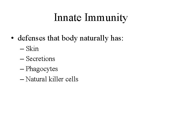 Innate Immunity • defenses that body naturally has: – Skin – Secretions – Phagocytes